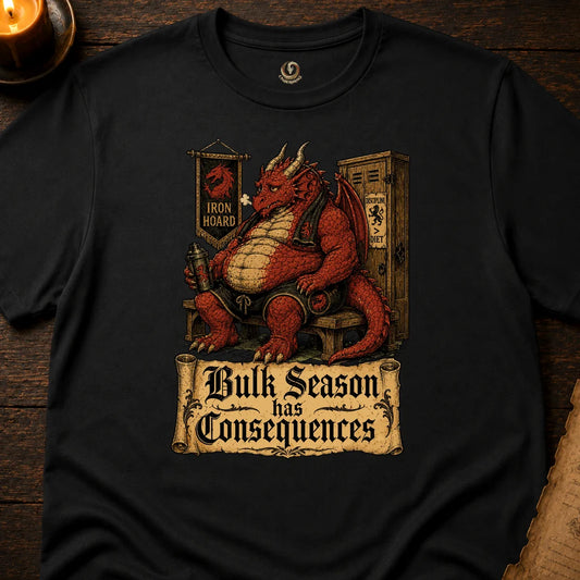 BULK SEASON HAS CONSEQUENCES T-SHIRT