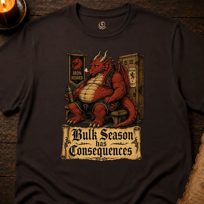 BULK SEASON HAS CONSEQUENCES T-SHIRT