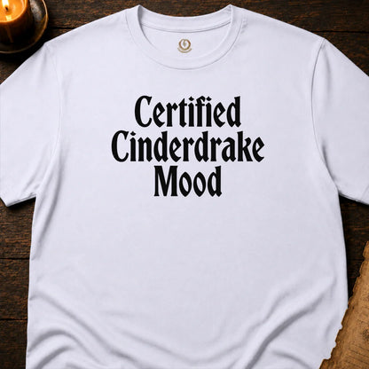 CERTIFIED CINDERDRAKE  MOOD T-SHIRT