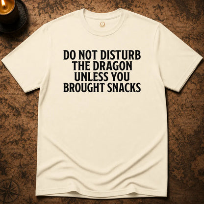 DO NOT DISTURB THE DRAGON UNLESS YOU BROUGHT SNACKS T-SHIRT