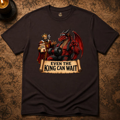 EVEN THE KING CAN WAIT T-SHIRT