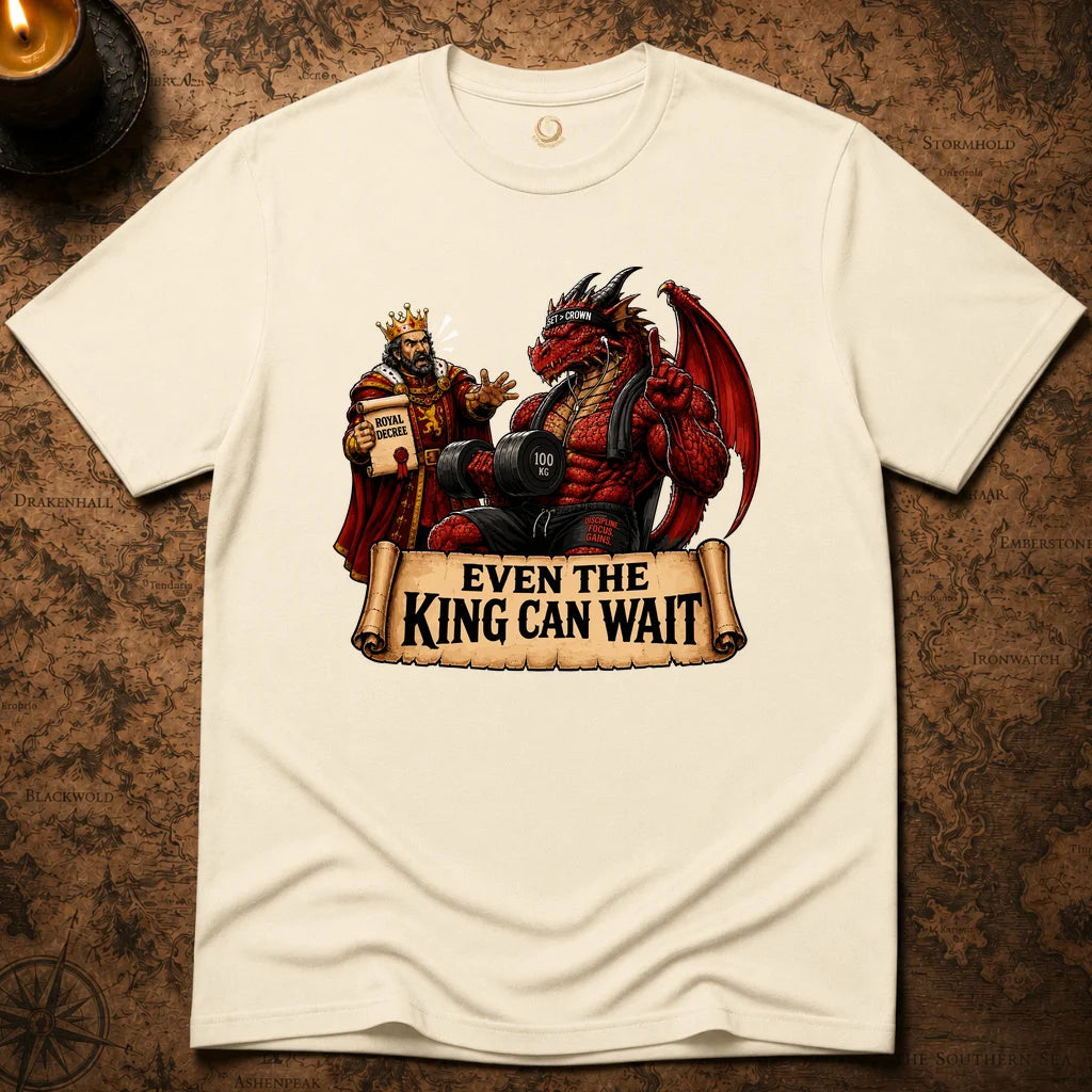EVEN THE KING CAN WAIT T-SHIRT
