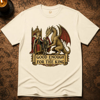 GOOD ENOUGH FOR KING T-SHIRT