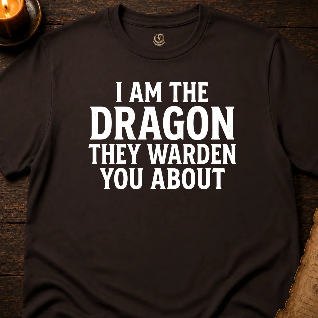 I AM THE DRAGON THEY WARNED YOU ABOUT T-SHIRT