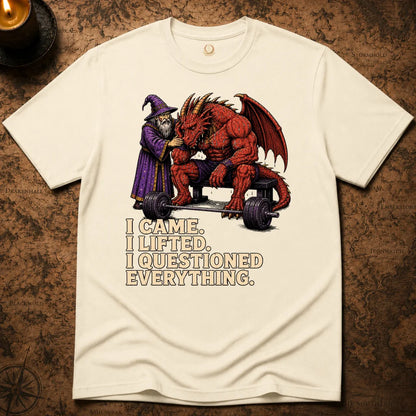 I CAME. I LIFTED. I QUESTIONED EVERYTHING T-SHIRT