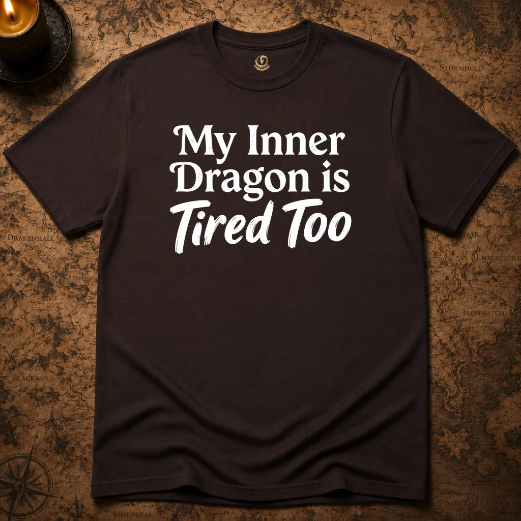 MY INNER DRAGON IS TIRED TOO T-SHIRT
