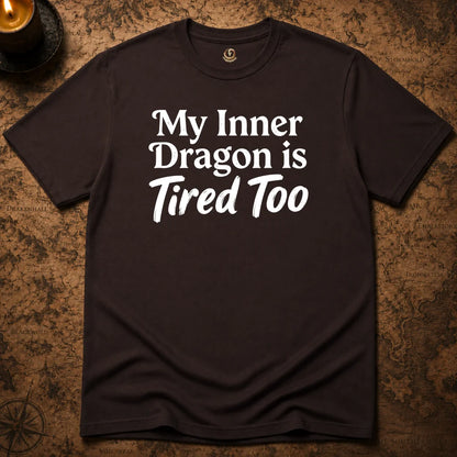 MY INNER DRAGON IS TIRED TOO T-SHIRT