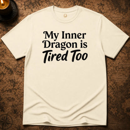 MY INNER DRAGON IS TIRED TOO T-SHIRT
