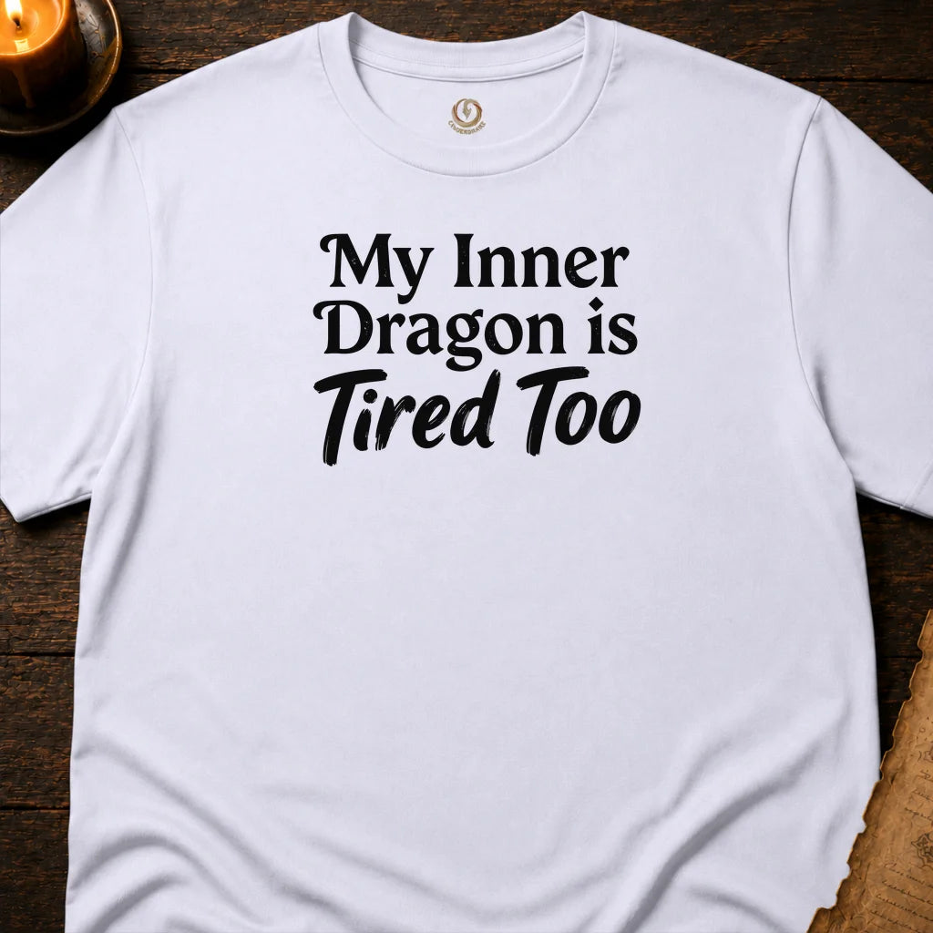 MY INNER DRAGON IS TIRED TOO T-SHIRT