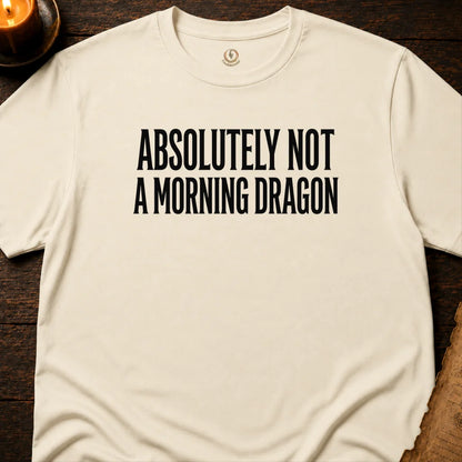 NOT A MORNING DRAGON T-SHIRT