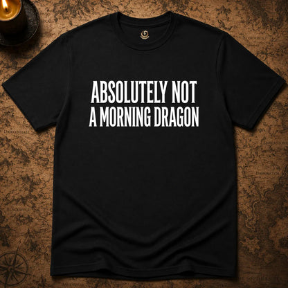 NOT A MORNING DRAGON T-SHIRT