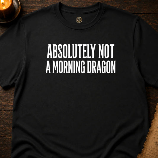 NOT A MORNING DRAGON T-SHIRT