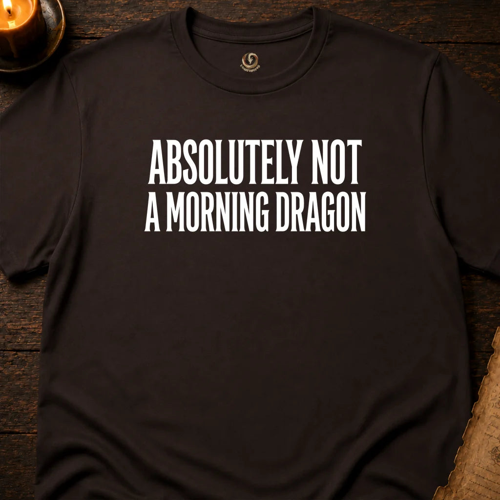 NOT A MORNING DRAGON T-SHIRT