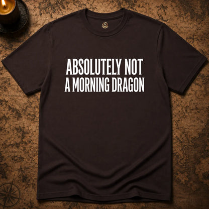 NOT A MORNING DRAGON T-SHIRT
