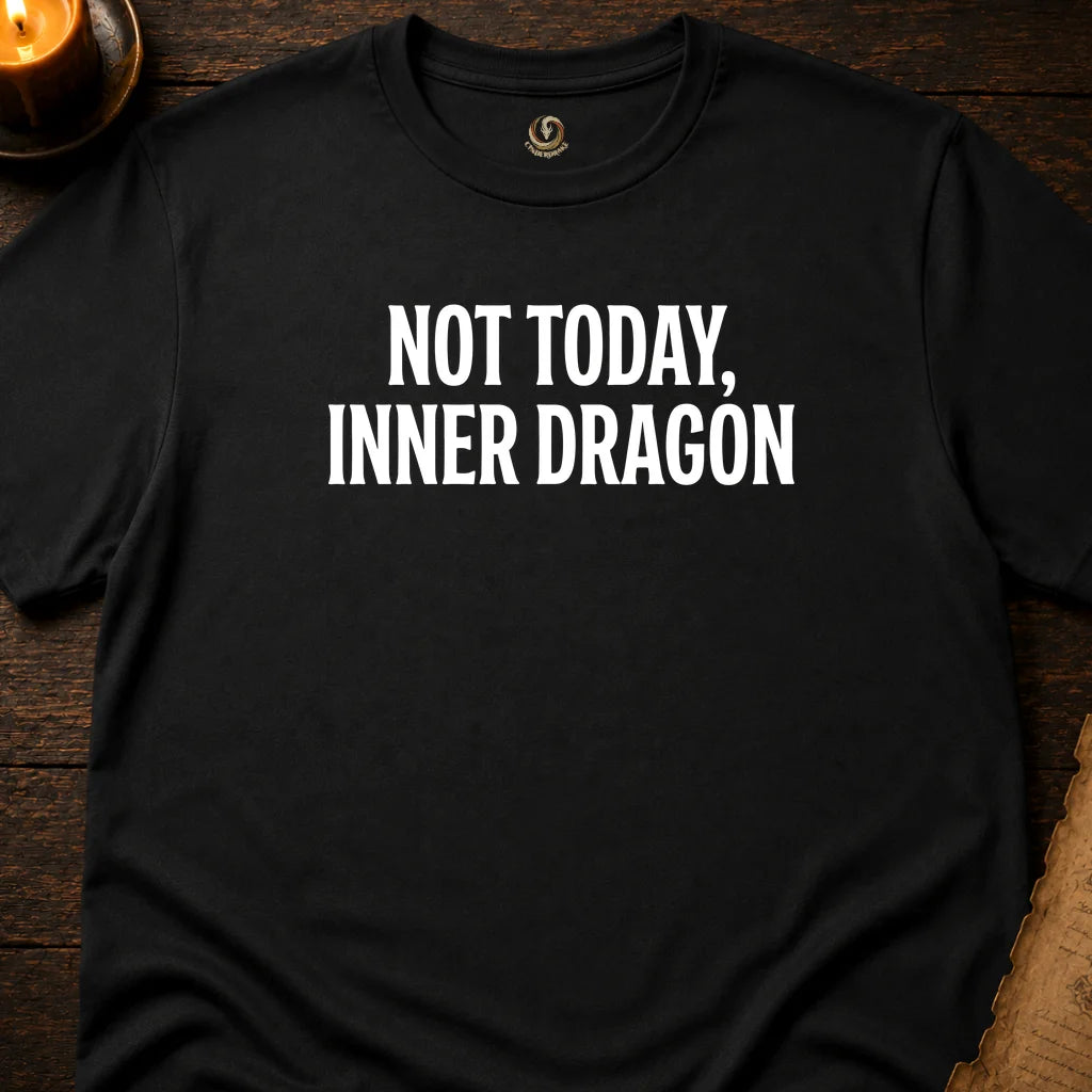 NOT TODAY, INNER DRAGON T-SHIRT