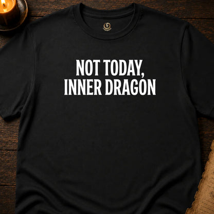 NOT TODAY, INNER DRAGON T-SHIRT