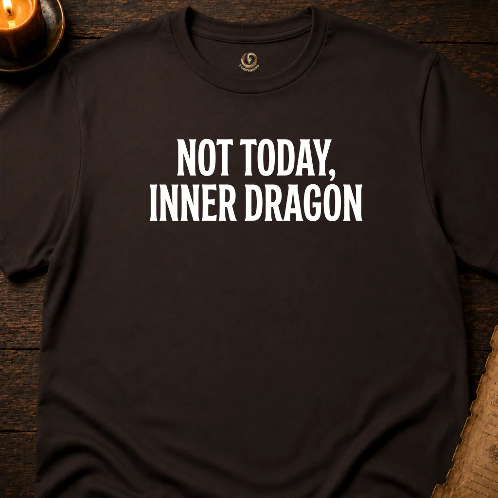 NOT TODAY, INNER DRAGON T-SHIRT