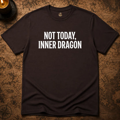 NOT TODAY, INNER DRAGON T-SHIRT
