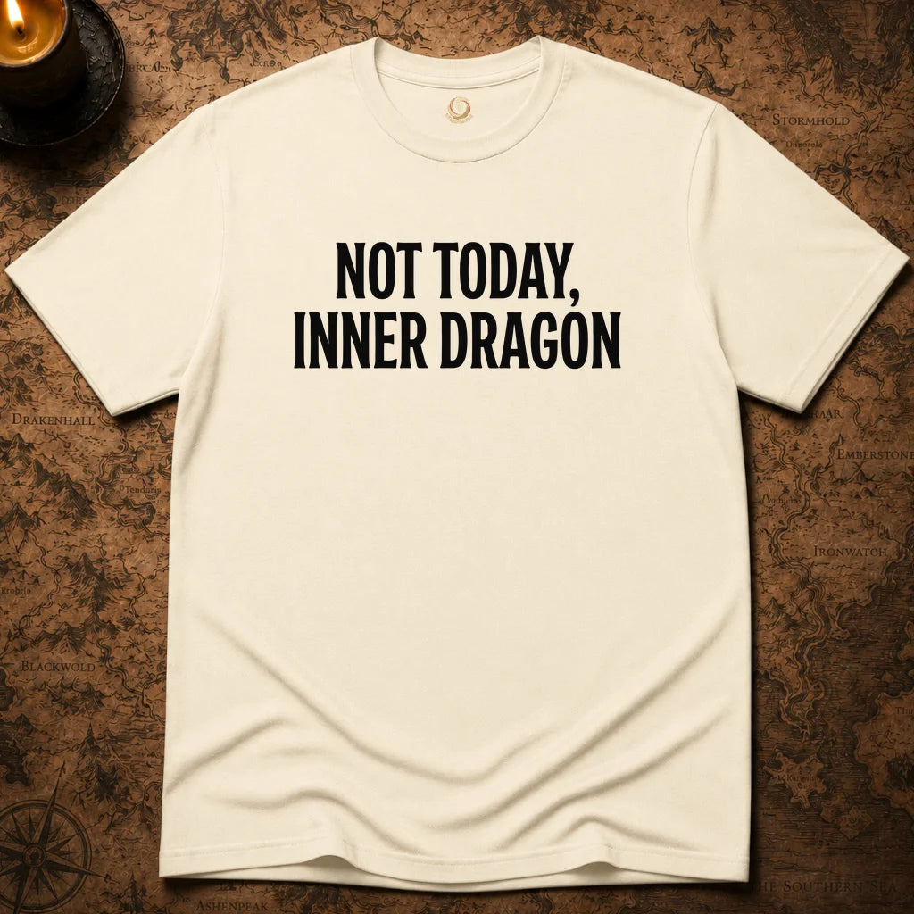 NOT TODAY, INNER DRAGON T-SHIRT