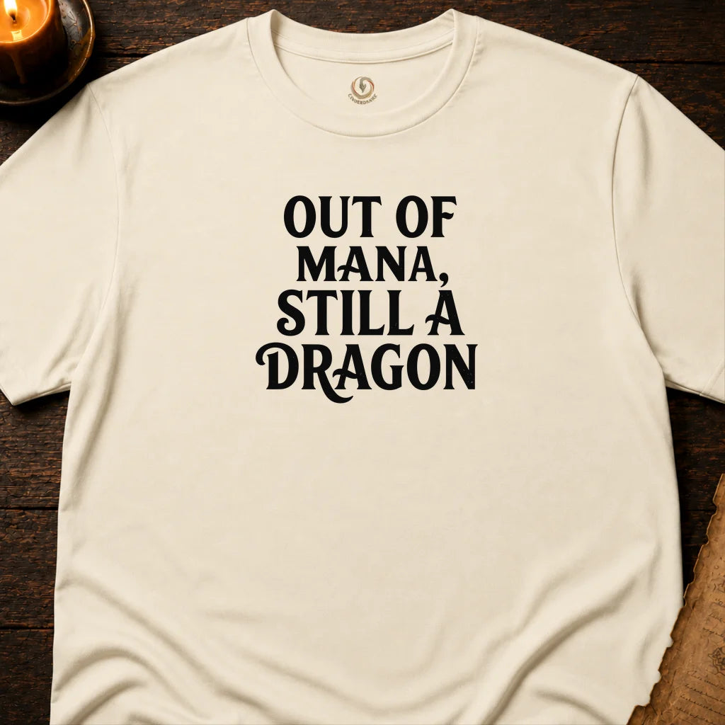 OUT OF MANA, STILL A DRAGON T-SHIRT