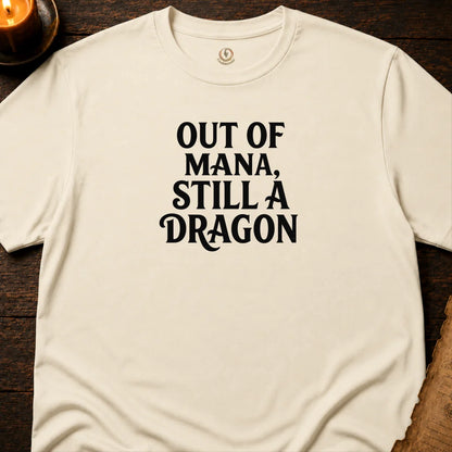 OUT OF MANA, STILL A DRAGON T-SHIRT