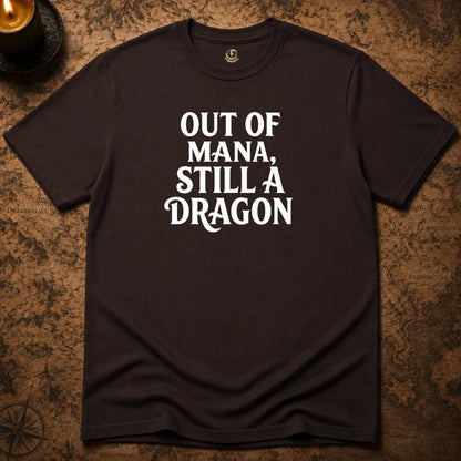 OUT OF MANA, STILL A DRAGON T-SHIRT