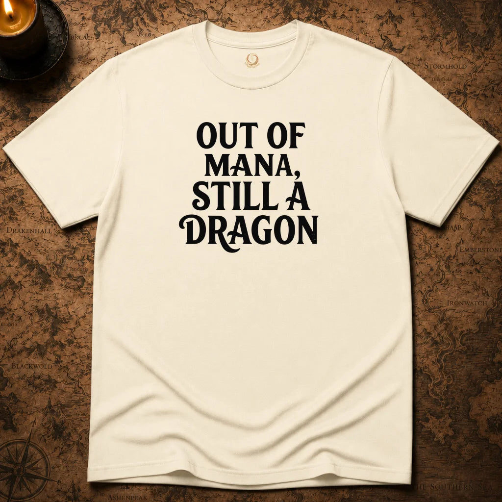 OUT OF MANA, STILL A DRAGON T-SHIRT