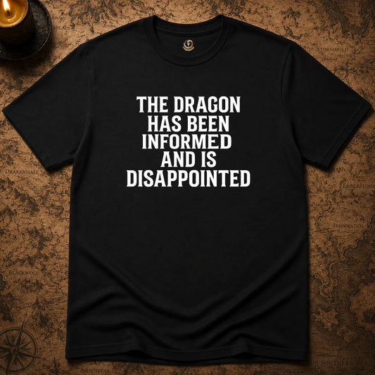 THE DRAGON HAS BEEN INFORMED T-SHIRT