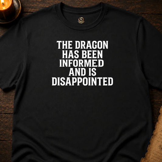 THE DRAGON HAS BEEN INFORMED T-SHIRT