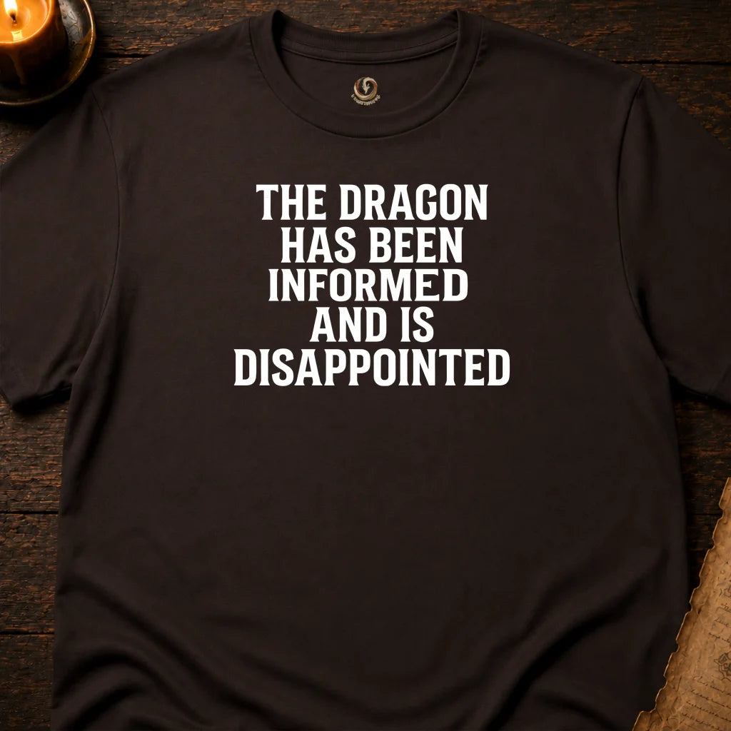 THE DRAGON HAS BEEN INFORMED T-SHIRT