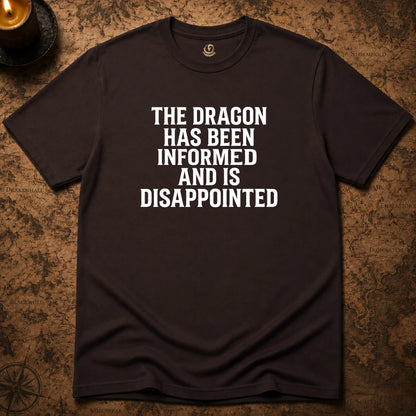THE DRAGON HAS BEEN INFORMED T-SHIRT