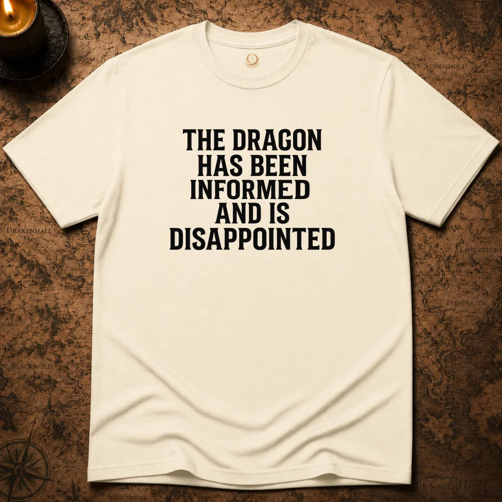 THE DRAGON HAS BEEN INFORMED T-SHIRT