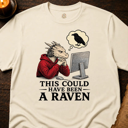 THIS COULD HAVE BEEN RAVEN T-SHIRT