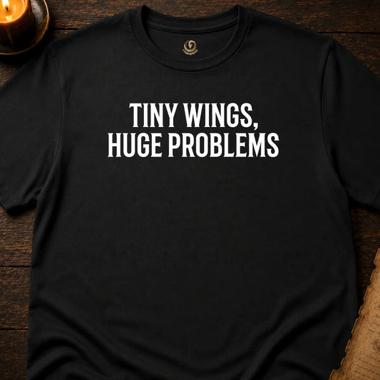TINY WINGS, HUGE PROBLEMS T-SHIRT