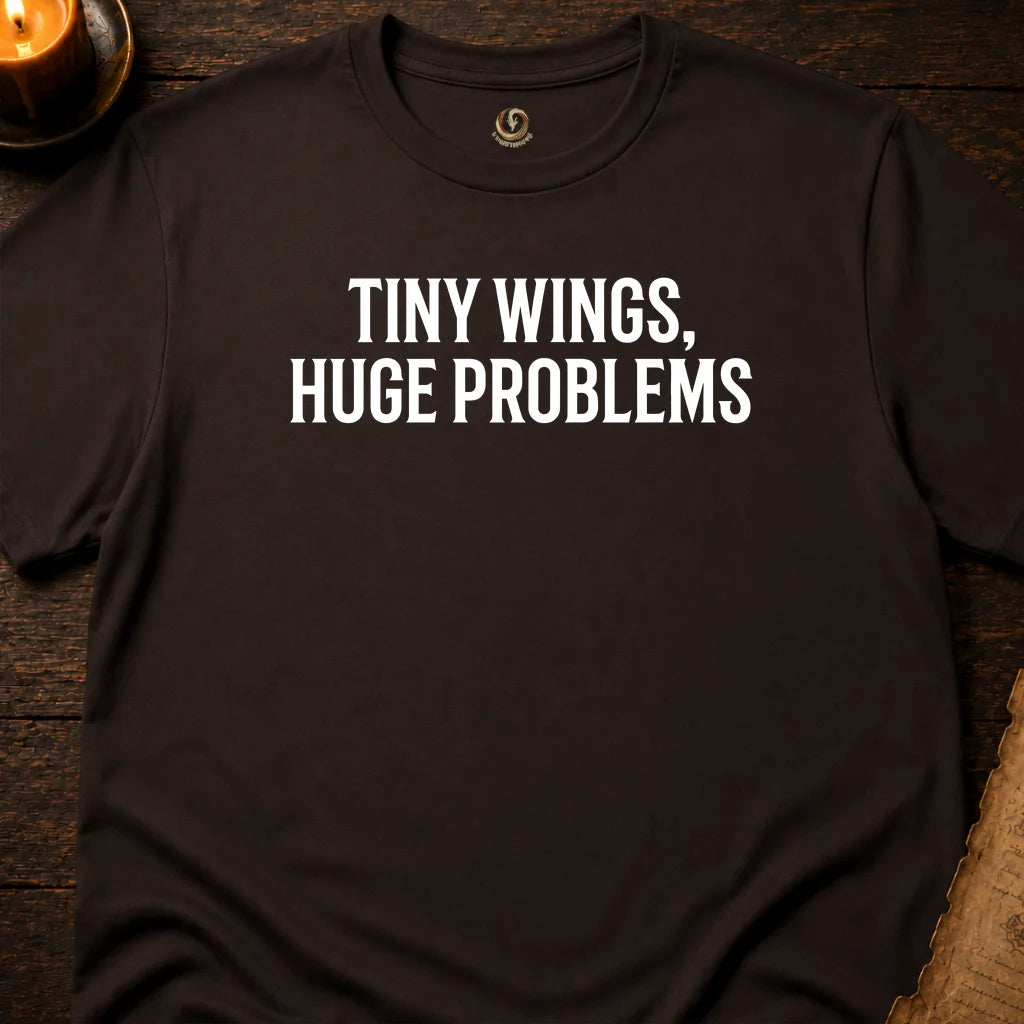 TINY WINGS, HUGE PROBLEMS T-SHIRT