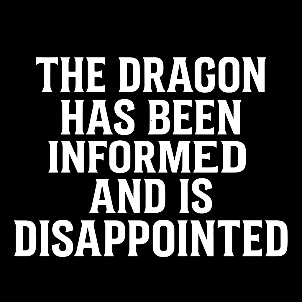 THE DRAGON HAS BEEN INFORMED T-SHIRT