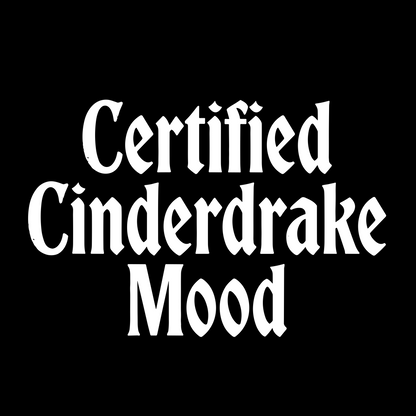 CERTIFIED CINDERDRAKE  MOOD T-SHIRT