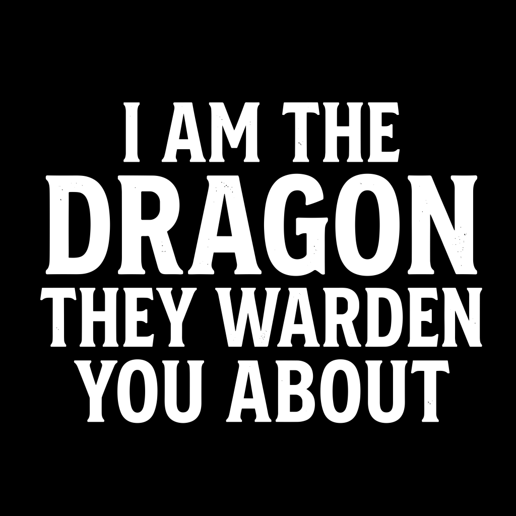 I AM THE DRAGON THEY WARNED YOU ABOUT T-SHIRT