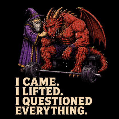 I CAME. I LIFTED. I QUESTIONED EVERYTHING T-SHIRT
